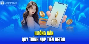 Hướng dẫn quy trình nạp tiền bet88