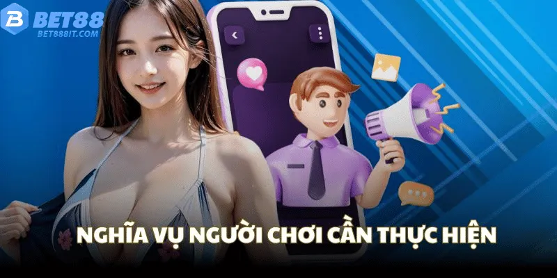 Nghĩa Vụ Người Chơi Theo Quy Định Sử Dụng Bet88