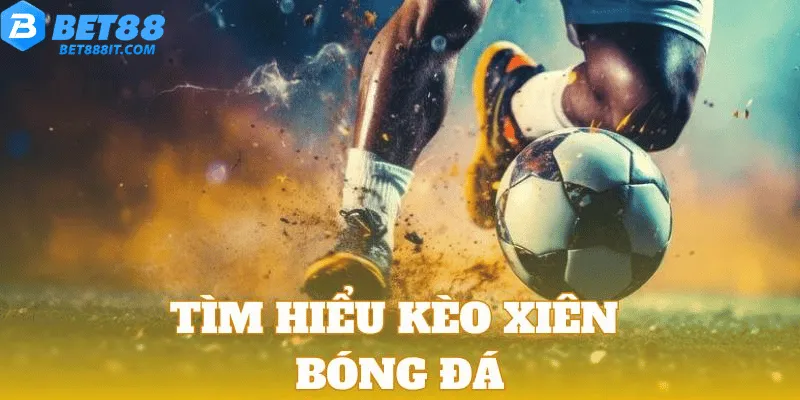 Tìm hiểu kèo xiên bóng đá