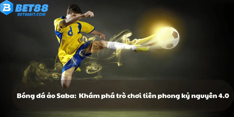 Trải nghiệm bóng đá ảo Saba – Sân chơi mô phỏng sống động như thật