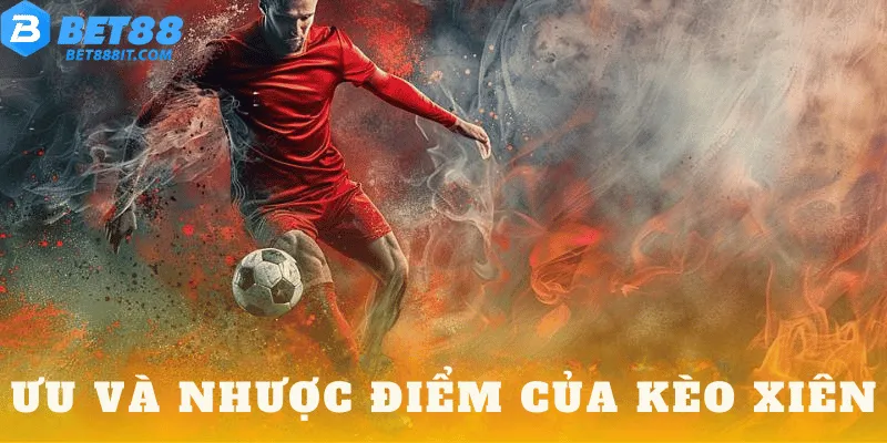 Ưu và nhược điểm của việc chơi kèo xiên